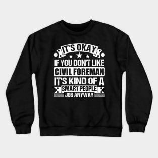 Civil Foreman lover It's Okay If You Don't Like Civil Foreman It's Kind Of A Smart People job Anyway Crewneck Sweatshirt